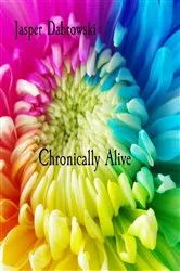 Book cover of Chronically Alive by Jasper Dabrowski