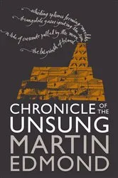 Book cover of Chronicle of the Unsung by Martin Edmond