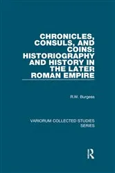 Book cover of Chronicles, Consuls, and Coins: Historiography and History in the Later Roman Empire by R.W. Burgess