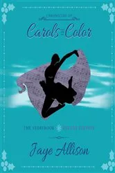 Book cover of Chronicles of Carols in Color by Jaye Allison