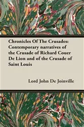 Book cover of Chronicles Of The Crusades: Contemporary narratives of the Crusade of Richard Couer De Lion and of the Crusade of Saint Louis by Lord John De Joinville