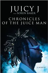 Book cover of Chronicles of the Juice Man by Juicy J