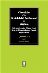 Book cover of Chronicles of the Scotch-Irish Settlement in Virginia. Extracted from the Original Records of Augusta County, 1745-1825. (Volume #3) by Lyman Chalkley