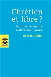 Book cover of Chrétien et libre ? by Norbert Mallet