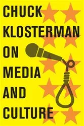 Book cover of Chuck Klosterman on Media and Culture by Chuck Klosterman