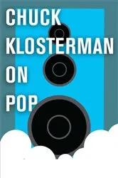 Book cover of Chuck Klosterman on Pop by Chuck Klosterman