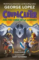 Book cover of ChupaCarter and the Curse of La Llorona by George Lopez