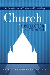 Book cover of Church: a Reflection of the Triune God by Patrick Akponevwe Otor
