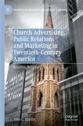 Book cover of Church Advertising, Public Relations and Marketing in Twentieth-Century America by John C. Hardin