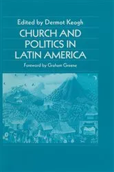 Book cover of Church and Politics in Latin America by Dermot Keogh