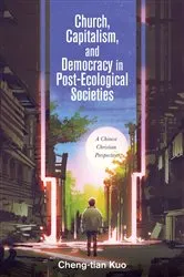 Book cover of Church, Capitalism, and Democracy in Post-Ecological Societies by Cheng-tian Kuo