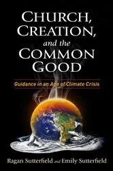 Book cover of Church, Creation, and the Common Good by Ragan Sutterfield