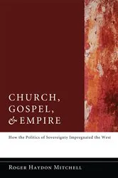 Book cover of Church, Gospel, and Empire by Roger Haydon Mitchell