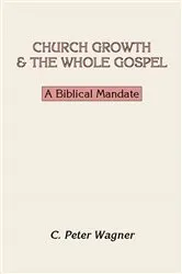 Book cover of Church Growth and the Whole Gospel by C. Peter Wagner