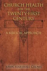 Book cover of Church Health for the Twenty-First Century by John Marshall Crowe