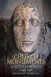 Book cover of Church Monuments in South Wales, c.1200-1547 by Rhianydd Biebrach