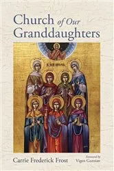 Book cover of Church of Our Granddaughters by Carrie Frederick Frost
