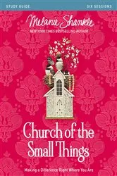 Book cover of Church of the Small Things Bible Study Guide by Melanie Shankle