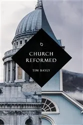 Book cover of Church Reformed by Tim Bayly