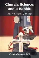 Book cover of Church, Science, and a Rabbit: an Amiable Conflict by Charles Sigman OSL