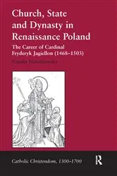 Book cover of Church, State and Dynasty in Renaissance Poland by Natalia Nowakowska