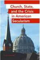 Book cover of Church, State, and the Crisis in American Secularism by Bruce Ledewitz