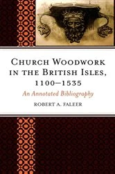Book cover of Church Woodwork in the British Isles, 1100-1535 by Robert A. Faleer
