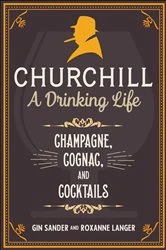 Book cover of Churchill: A Drinking Life by Gin Sander