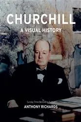 Book cover of Churchill - A Visual History by Anthony Richards