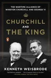 Book cover of Churchill and the King by Kenneth Weisbrode