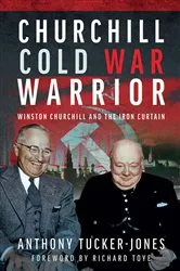 Book cover of Churchill Cold War Warrior by Anthony Tucker-Jones