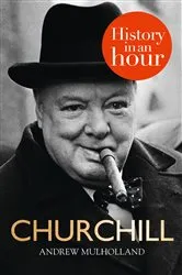 Book cover of Churchill: History in an Hour by Andrew Mulholland