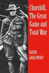 Book cover of Churchill, the Great Game and Total War by David Jablonsky