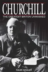 Book cover of Churchill the Greatest Briton Unmasked by Nigel Knight