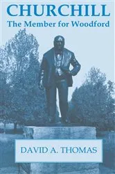 Book cover of Churchill, the Member for Woodford by David A. Thomas