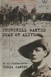 Book cover of Churchill Wanted Dead or Alive by Celia Sandys
