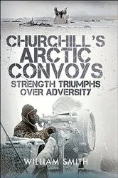 Book cover of Churchill's Arctic Convoys by William Smith