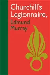 Book cover of Churchill's Legionnaire Edmund Murray by Edmund Murray