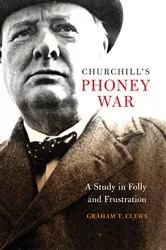 Book cover of Churchill's Phoney War by Graham Clews