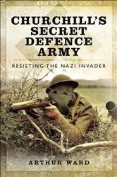 Book cover of Churchill's Secret Defence Army by Arthur Ward