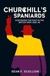 Book cover of Churchill's Spaniards by Séan F Scullion