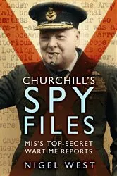 Book cover of Churchill's Spy Files by Nigel West