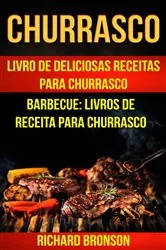 Book cover of Churrasco: Livro de Deliciosas Receitas Para Churrasco (Barbecue: Livros de receita para churrasco) by Richard Bronson