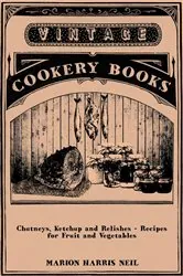 Book cover of Chutneys, Ketchup and Relishes - Recipes for Fruit and Vegetables by Marion Harris Neil