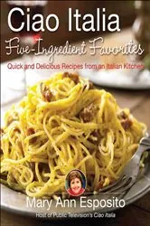 Book cover of Ciao Italia Five-Ingredient Favorites by Mary Ann Esposito