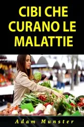 Book cover of Cibi che Curano le Malattie by Hiddenstuff Entertainment