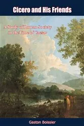 Book cover of Cicero and His Friends by Gaston Boissier