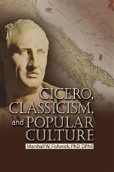 Book cover of Cicero, Classicism, and Popular Culture by Marshall Fishwick