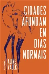 Book cover of Cidades afundam em dias normais by Aline Valek