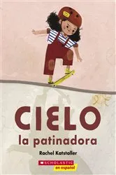 Book cover of Cielo la patinadora (Skater Cielo) by Rachel Katstaller